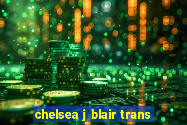 chelsea j blair trans